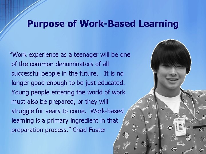 Purpose of Work-Based Learning “Work experience as a teenager will be one of the