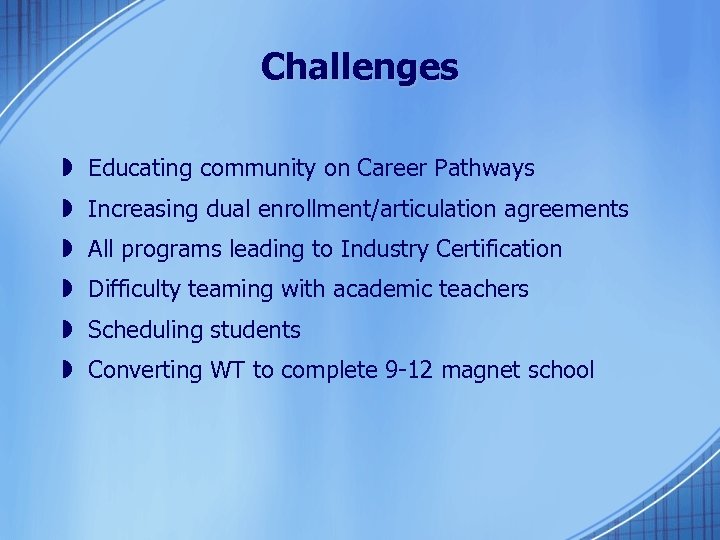 Challenges » Educating community on Career Pathways » Increasing dual enrollment/articulation agreements » All