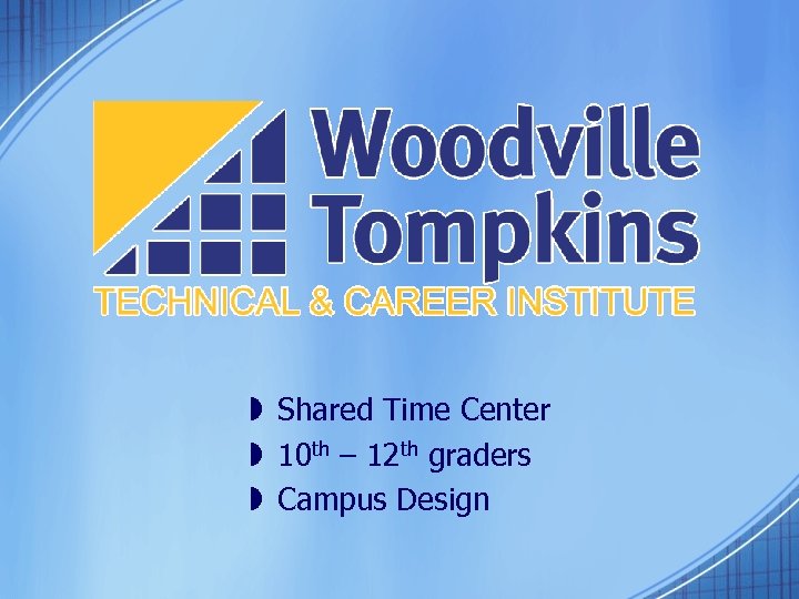 » Shared Time Center » 10 th – 12 th graders » Campus Design