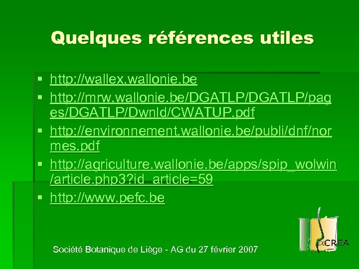 Quelques références utiles § http: //wallex. wallonie. be § http: //mrw. wallonie. be/DGATLP/pag es/DGATLP/Dwnld/CWATUP.