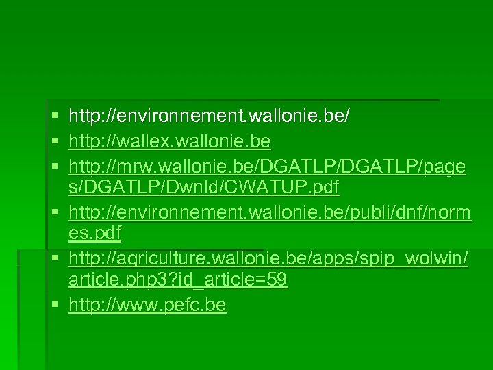§ § § http: //environnement. wallonie. be/ http: //wallex. wallonie. be http: //mrw. wallonie.