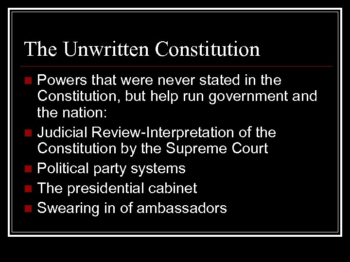 The Unwritten Constitution Powers that were never stated in the Constitution, but help run