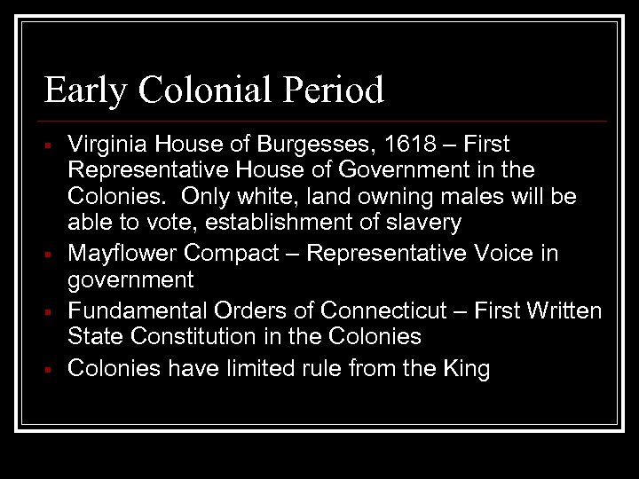 Early Colonial Period § § Virginia House of Burgesses, 1618 – First Representative House