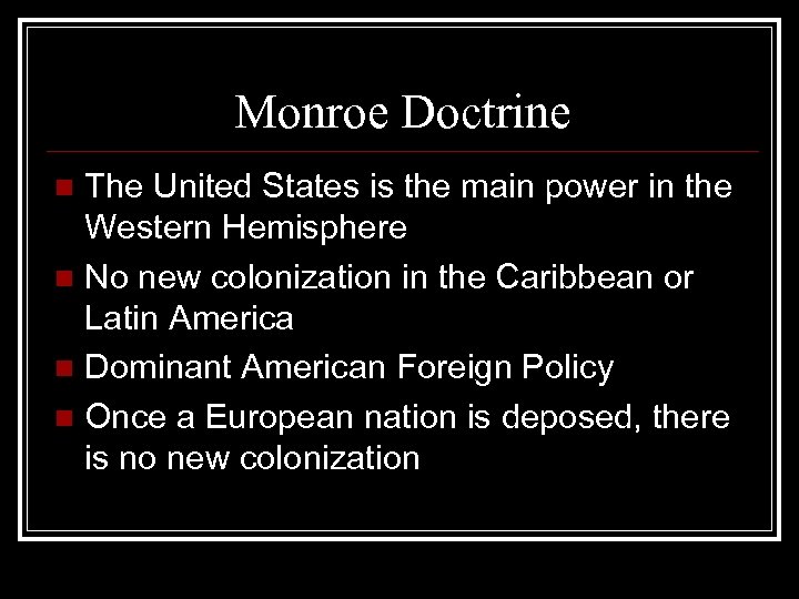 Monroe Doctrine The United States is the main power in the Western Hemisphere n