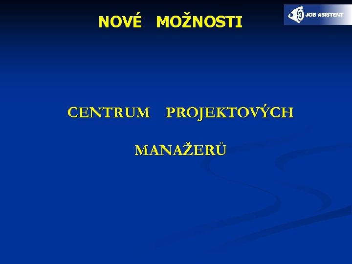 NOVÉ MOŽNOSTI CENTRUM PROJEKTOVÝCH MANAŽERŮ 