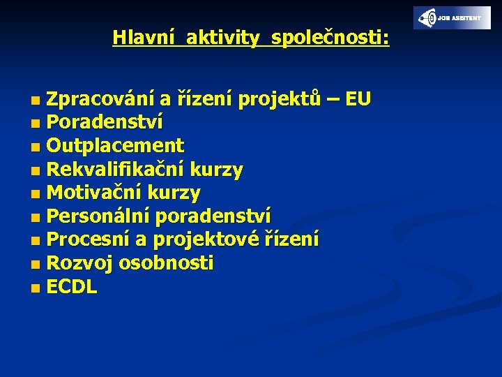 Hlavní aktivity společnosti: Zpracování a řízení projektů – EU n Poradenství n Outplacement n