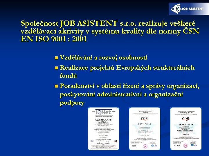 Společnost JOB ASISTENT s. r. o. realizuje veškeré vzdělávací aktivity v systému kvality dle