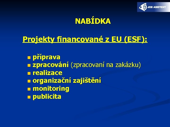 NABÍDKA Projekty financované z EU (ESF): příprava n zpracování (zpracovaní na zakázku) n realizace