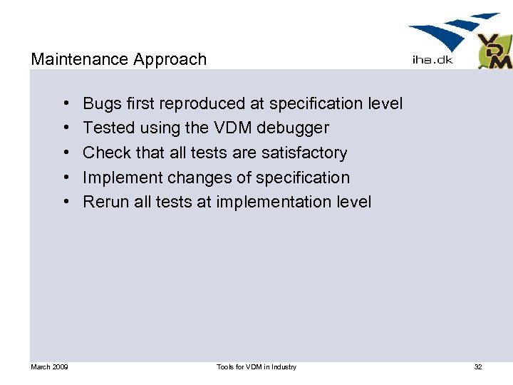 Maintenance Approach • • • March 2009 Bugs first reproduced at specification level Tested