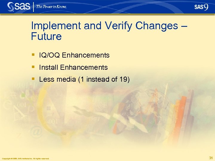 Implement and Verify Changes – Future § IQ/OQ Enhancements § Install Enhancements § Less