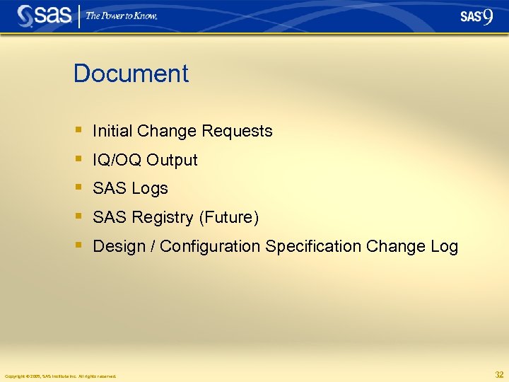 Document § § § Initial Change Requests IQ/OQ Output SAS Logs SAS Registry (Future)