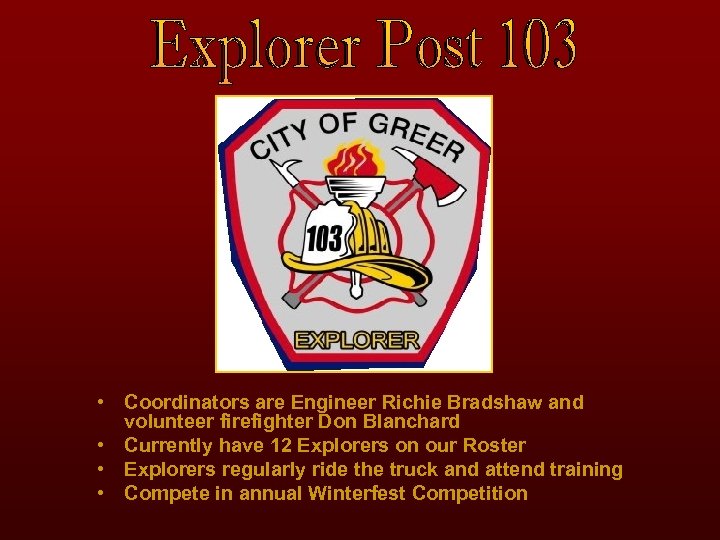  • Coordinators are Engineer Richie Bradshaw and volunteer firefighter Don Blanchard • Currently