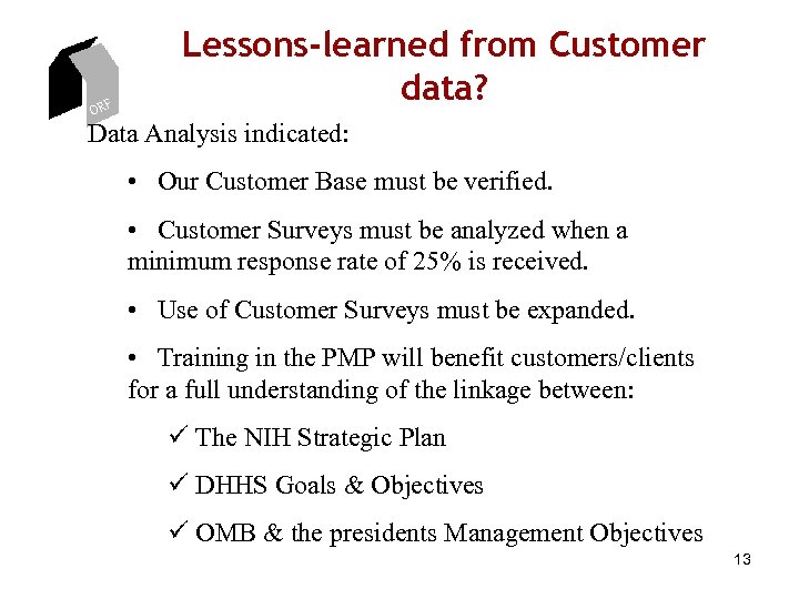 ORF Lessons-learned from Customer data? Data Analysis indicated: • Our Customer Base must be