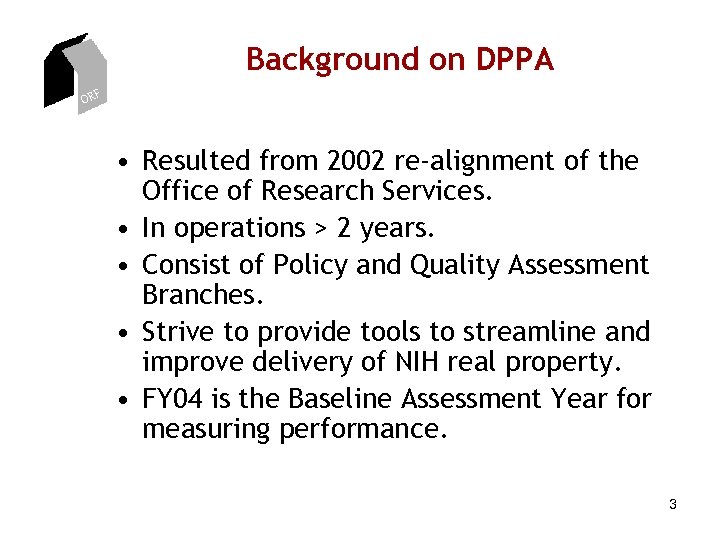 Background on DPPA ORF • Resulted from 2002 re-alignment of the Office of Research