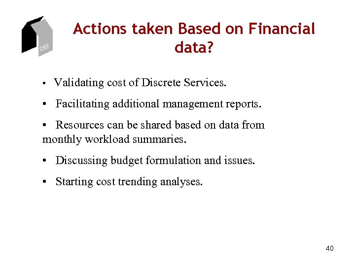 ORF Actions taken Based on Financial data? • Validating cost of Discrete Services. •