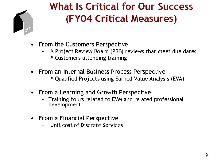 What Is Critical for Our Success (FY 04 Critical Measures) ORF • From the