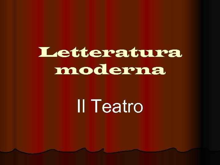 Letteratura moderna Il Teatro 