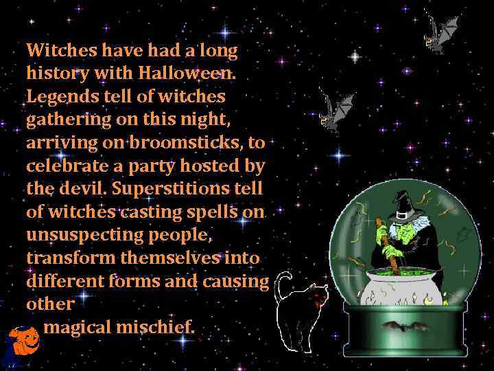 Witches have had a long history with Halloween. Legends tell of witches gathering on