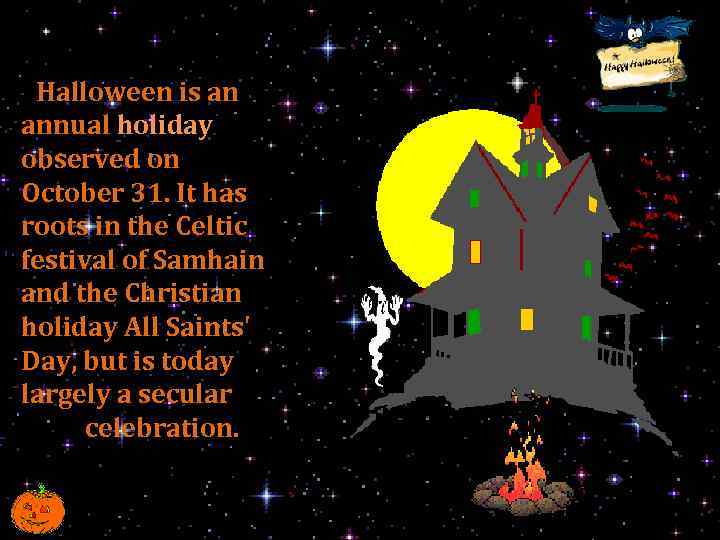 Halloween is an annual holiday observed on October 31. It has roots in the