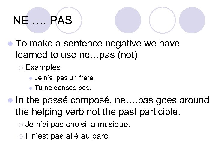 NE …. PAS l To make a sentence negative we have learned to use