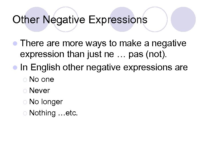 Other Negative Expressions l There are more ways to make a negative expression than