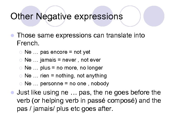 Other Negative expressions l Those same expressions can translate into French. ¡ ¡ ¡