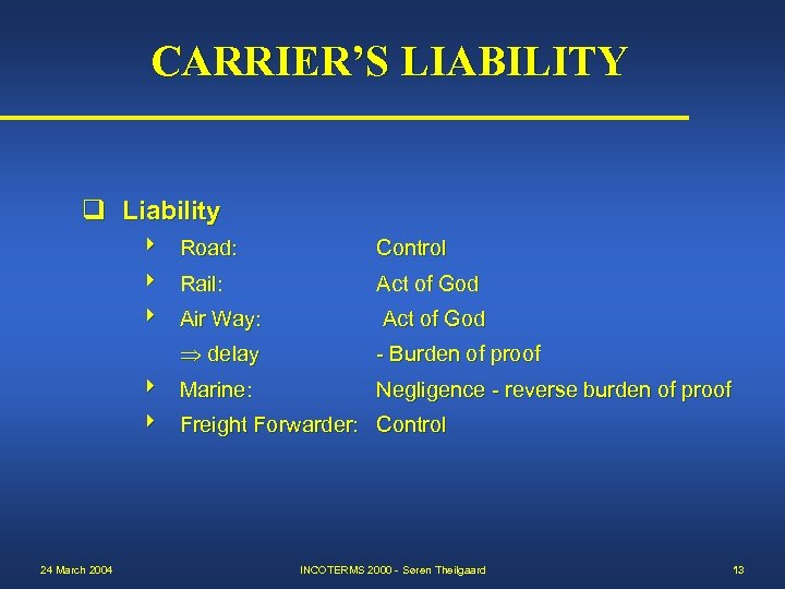CARRIER’S LIABILITY q Liability Road: Control Rail: Act of God Air Way: Act of