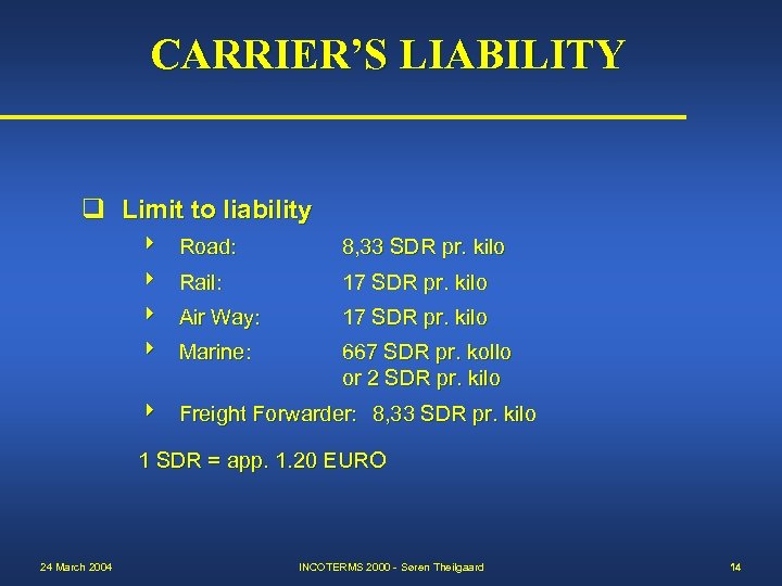 CARRIER’S LIABILITY q Limit to liability Road: 8, 33 SDR pr. kilo Rail: 17