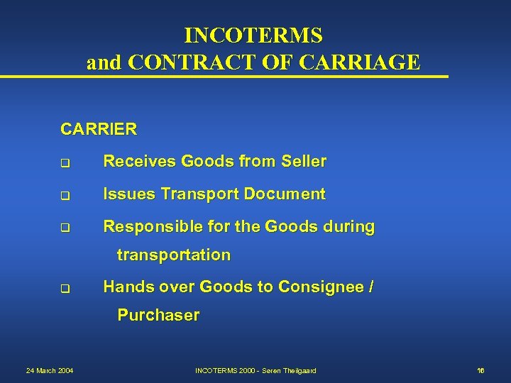INCOTERMS and CONTRACT OF CARRIAGE CARRIER q Receives Goods from Seller q Issues Transport