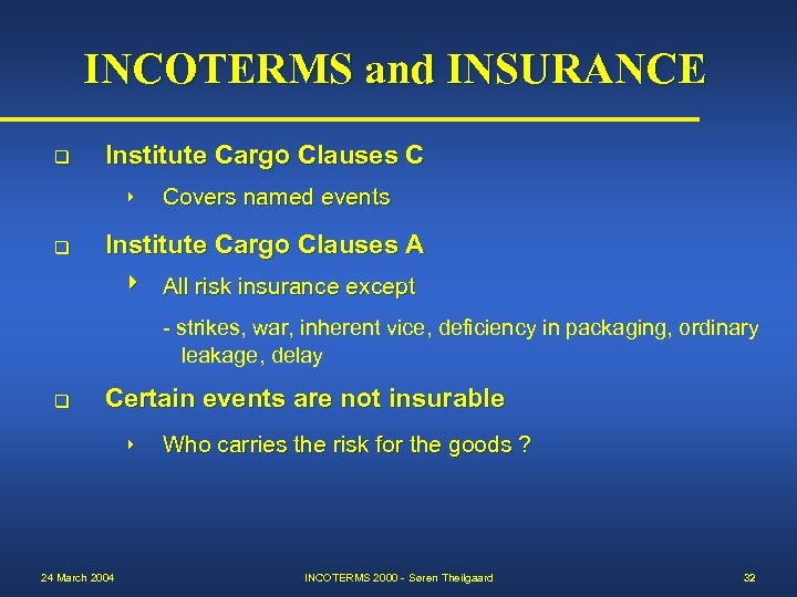 INCOTERMS and INSURANCE q Institute Cargo Clauses C q Covers named events Institute Cargo