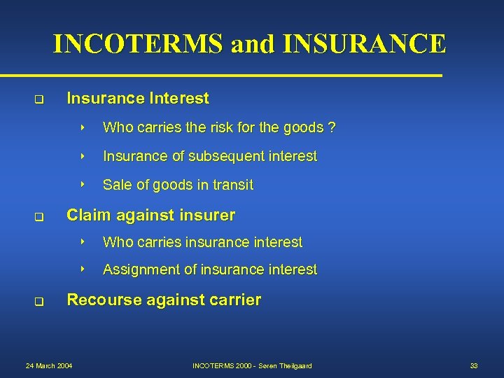 INCOTERMS and INSURANCE q Insurance Interest Insurance of subsequent interest q Who carries the