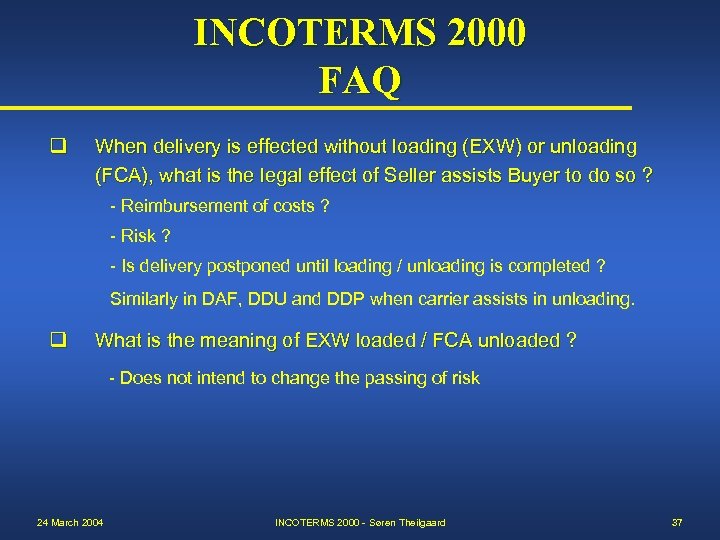 INCOTERMS 2000 FAQ q When delivery is effected without loading (EXW) or unloading (FCA),