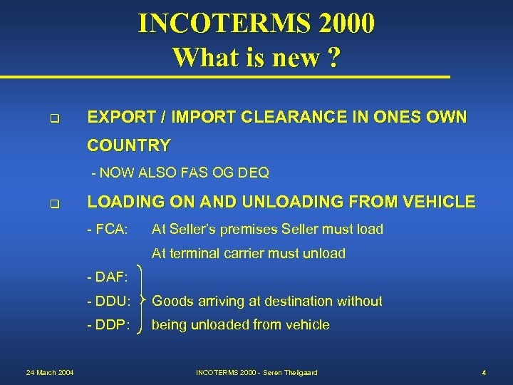 INCOTERMS 2000 What is new ? q EXPORT / IMPORT CLEARANCE IN ONES OWN