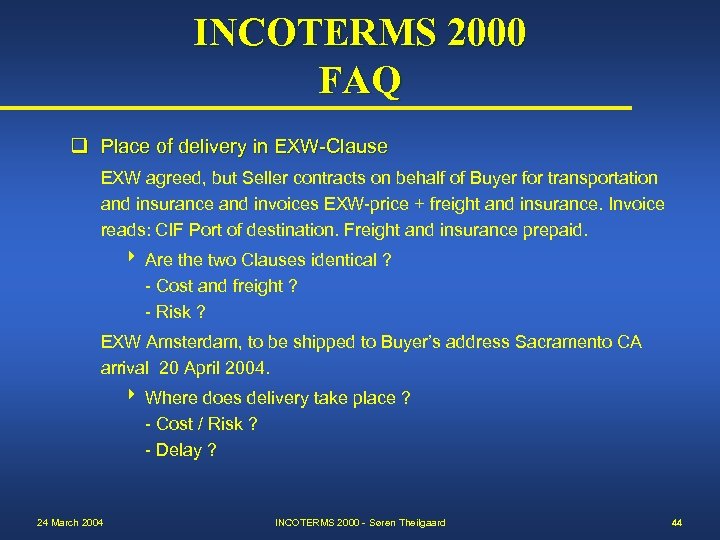 INCOTERMS 2000 FAQ q Place of delivery in EXW-Clause EXW agreed, but Seller contracts