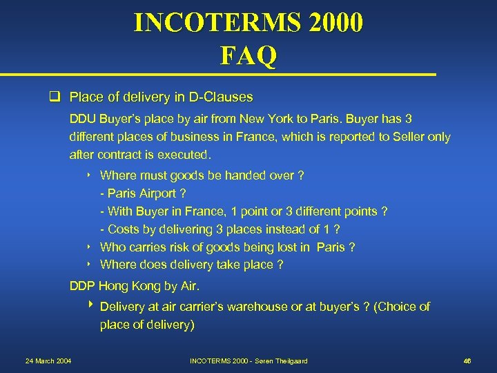 INCOTERMS 2000 FAQ q Place of delivery in D-Clauses DDU Buyer’s place by air