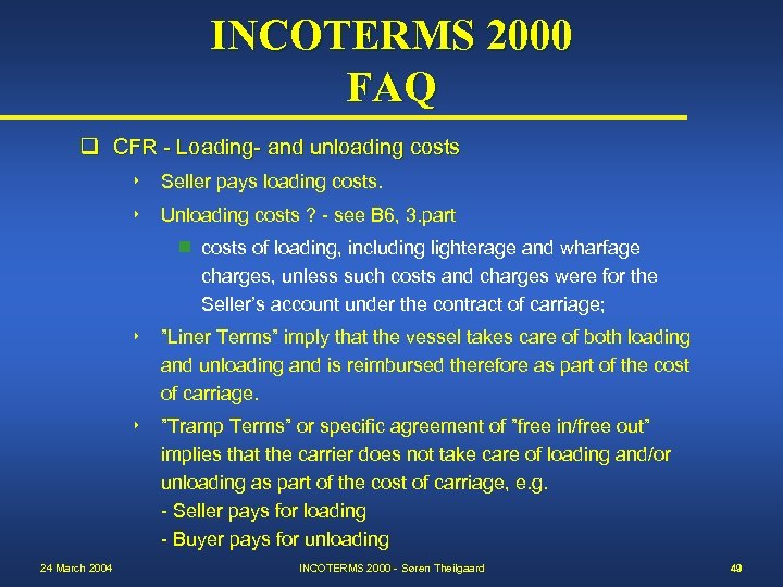 INCOTERMS 2000 FAQ q CFR - Loading- and unloading costs 8 Seller pays loading