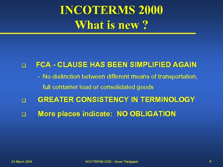 INCOTERMS 2000 What is new ? q FCA - CLAUSE HAS BEEN SIMPLIFIED AGAIN