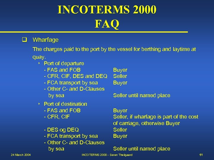 INCOTERMS 2000 FAQ q Wharfage The charges paid to the port by the vessel