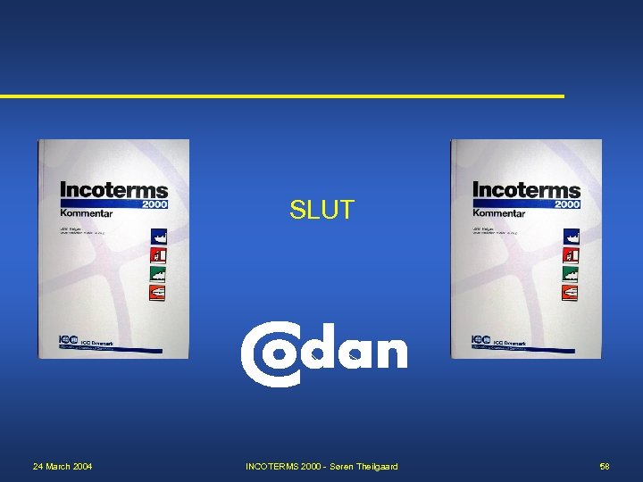 SLUT 24 March 2004 INCOTERMS 2000 - Søren Theilgaard 58 