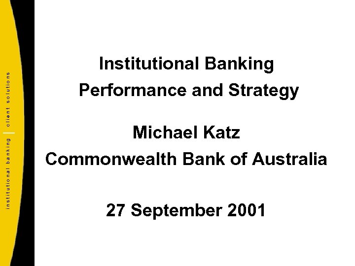 solutions client institutional banking Institutional Banking Performance and Strategy Michael Katz Commonwealth Bank of