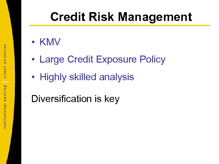 institutional banking client solutions Credit Risk Management • KMV • Large Credit Exposure Policy