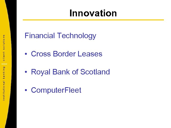 institutional banking client solutions Innovation Financial Technology • Cross Border Leases • Royal Bank