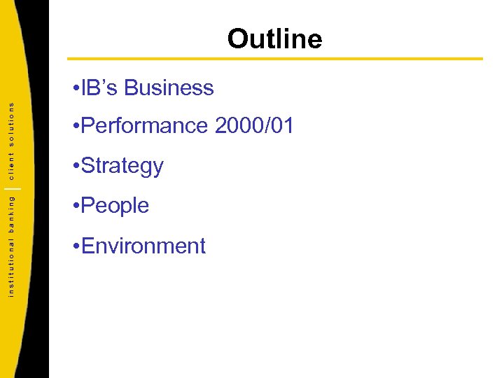 Outline solutions • Strategy institutional banking • Performance 2000/01 client • IB’s Business •