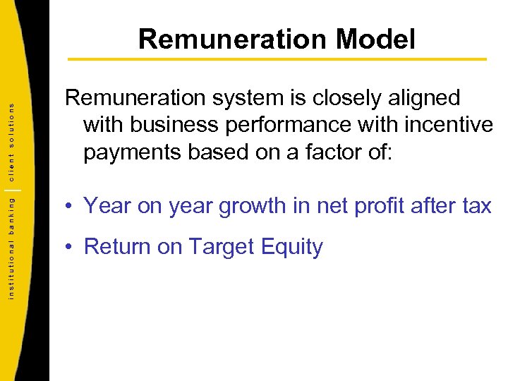 institutional banking client solutions Remuneration Model Remuneration system is closely aligned with business performance