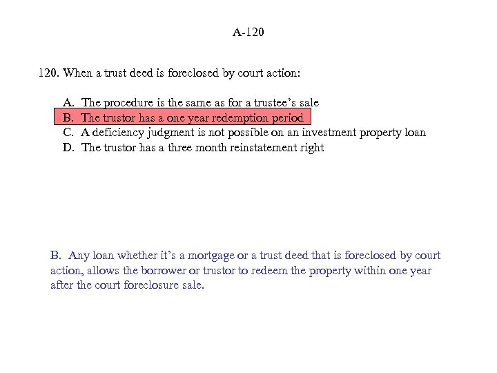 A-120 120. When a trust deed is foreclosed by court action: A. B. C.