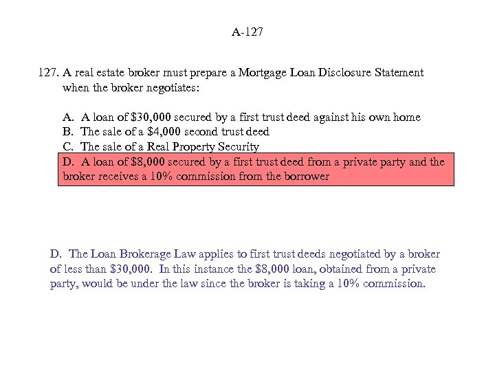 A-127 127. A real estate broker must prepare a Mortgage Loan Disclosure Statement when