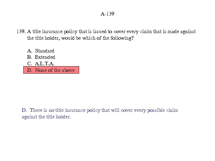 A-139 139. A title insurance policy that is issued to cover every claim that