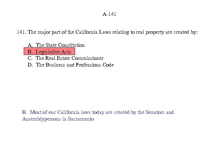 A-141 141. The major part of the California Laws relating to real property are