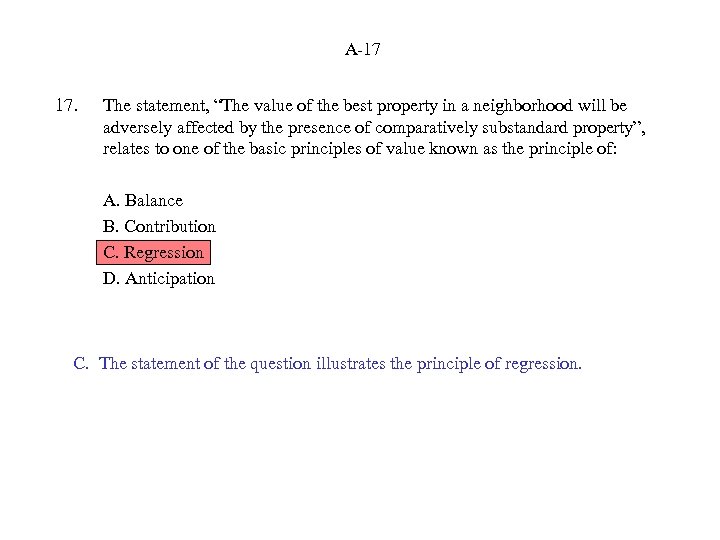 A-17 17. The statement, “The value of the best property in a neighborhood will