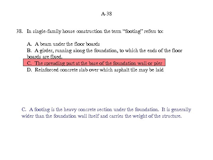 A-38 38. In single-family house construction the term “footing” refers to: A. A beam